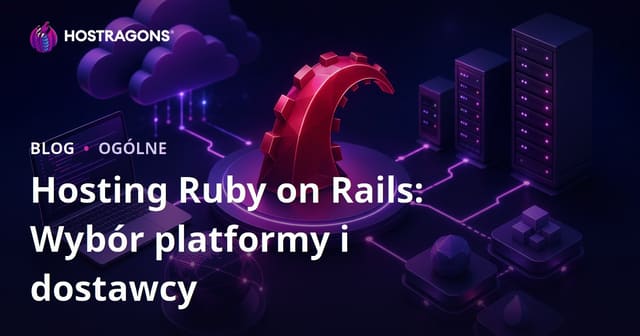 Ruby on Rails Hosting: Wybór Platformy i Usługodawcy