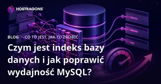 Czym jest indeks bazy danych i jak poprawić wydajność MySQL?