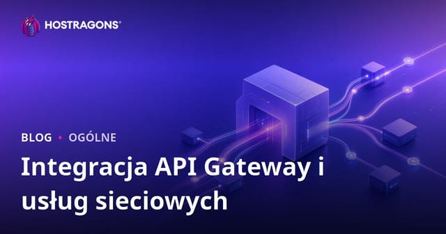 API Gateway i integracja usług webowych – kompletny przewodnik