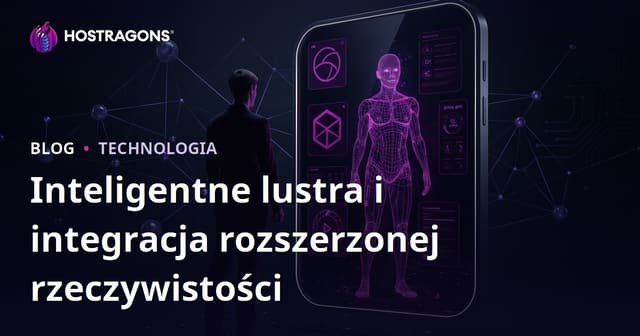 Inteligentne lustra i integracja rozszerzonej rzeczywistości