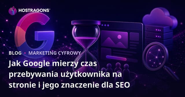 Jak Google mierzy czas przebywania użytkownika na stronie i jego znaczenie dla SEO