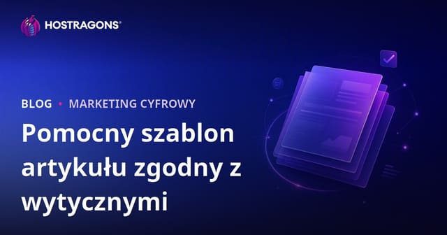 Jak powinien wyglądać szablon artykułu, który przeszedł algorytm Google Helpful Content?