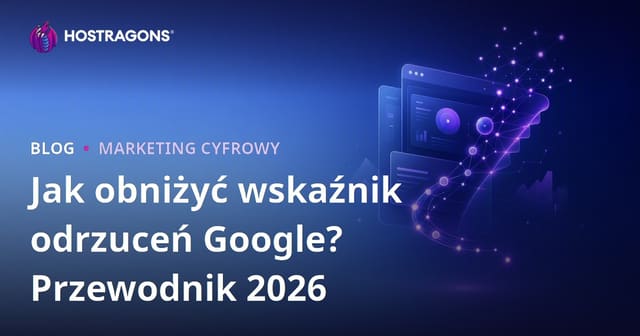 Jak obniżyć Google Bounce Rate, czyli współczynnik odrzuceń?