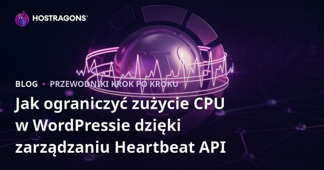 Jak ograniczyć zużycie CPU w WordPressie dzięki zarządzaniu Heartbeat API