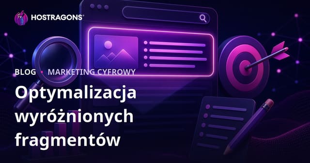 Jak optymalizować treści pod wyróżniony fragment Google i pozycję zero?