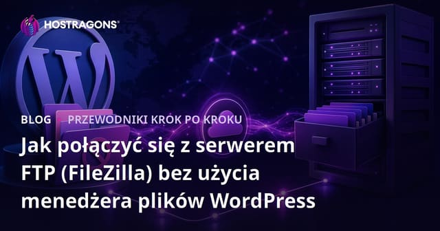 Jak połączyć się z serwerem FTP (FileZilla) bez użycia menedżera plików WordPress