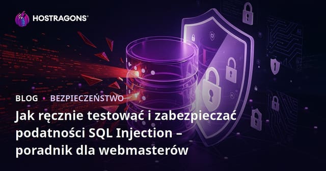Jak ręcznie testować i zabezpieczać podatności SQL Injection – poradnik dla webmasterów