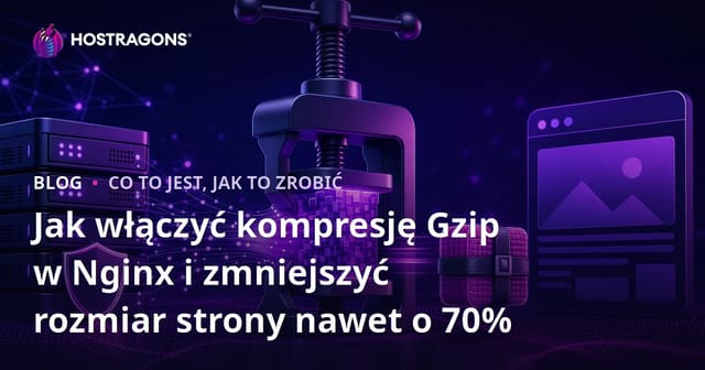 Jak włączyć kompresję Gzip w Nginx i zmniejszyć rozmiar strony nawet o 70%