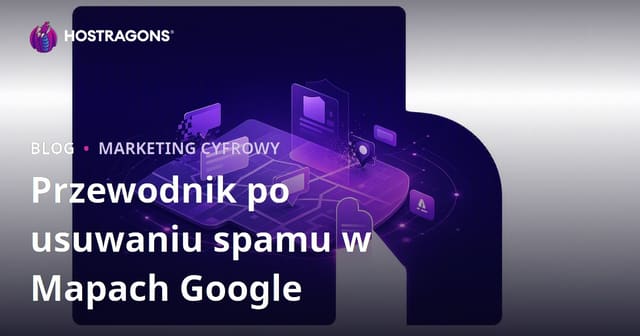Jak wyczyścić spam w Google Moja Firma i poprawić pozycję lokalnego SEO