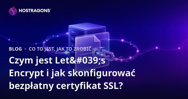 Czym jest Let's Encrypt i jak zainstalować darmowy certyfikat SSL?