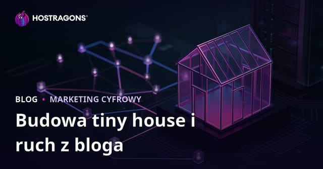 Jak założyć blog o budowie tiny house i procedurach pozwoleniowych – skuteczne sposoby na ruch w niszy