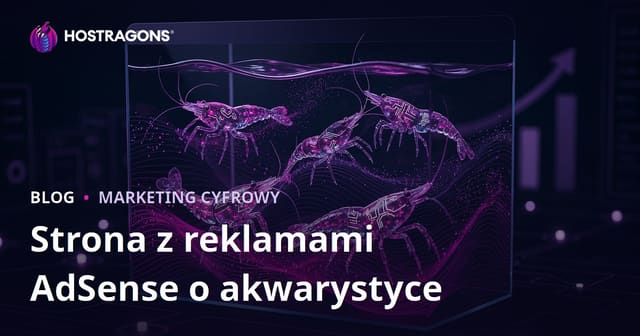 Jak założyć dochodową stronę o akwariach i rzadkich krewetkach pod Google AdSense