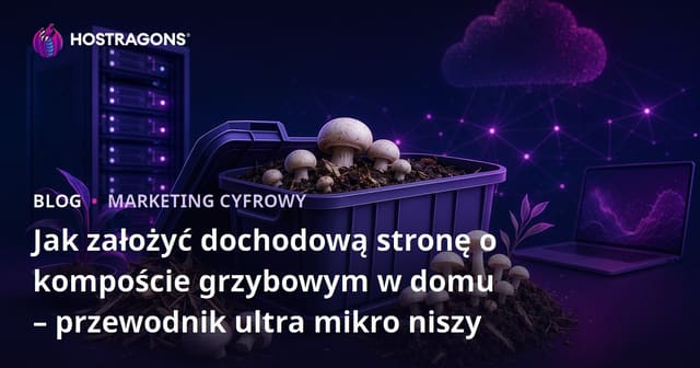 Jak założyć dochodową stronę o kompoście grzybowym w domu – przewodnik ultra mikro niszy