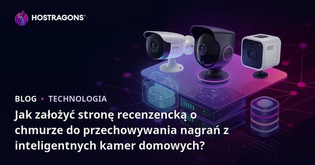 Jak założyć stronę recenzencką o chmurze do przechowywania nagrań z inteligentnych kamer domowych?