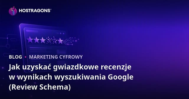 Jak uzyskać gwiazdkowe recenzje w wynikach wyszukiwania Google (Review Schema)
