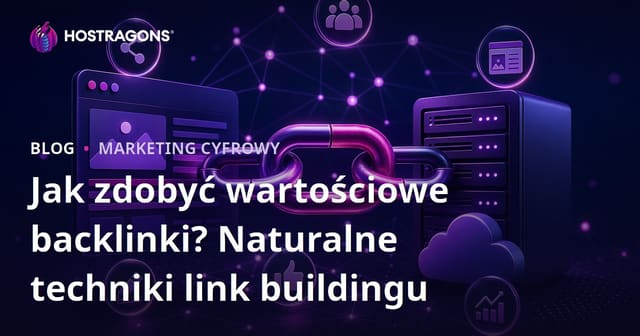 Jak zdobyć wartościowe backlinki? Naturalne techniki link buildingu