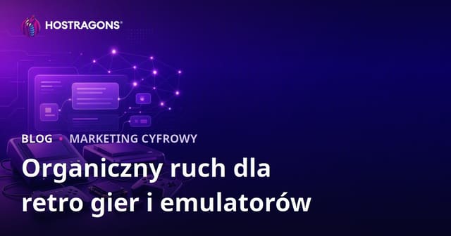 Jak Zdobywać Organiczny Ruch na Blogu o Retro Konsolach i Emulatorach Gier