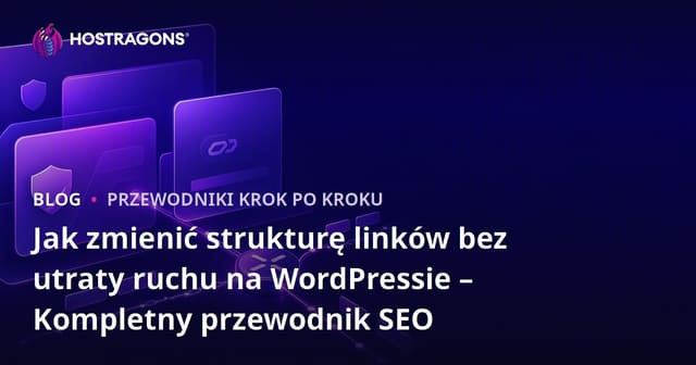 Jak zmienić strukturę linków bez utraty ruchu na WordPressie – Kompletny przewodnik SEO
