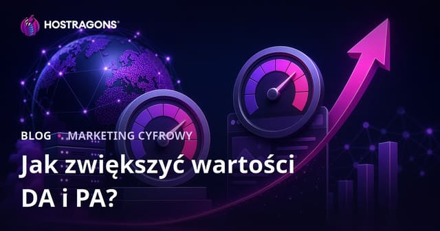 Jak zwiększyć Domain Authority (DA) i Page Authority (PA) strony?