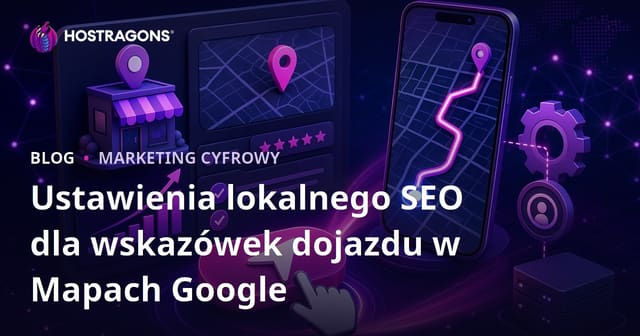 Jak zwiększyć liczbę kliknięć przycisku „Wyznacz trasę” w Google Maps dzięki lokalnemu SEO