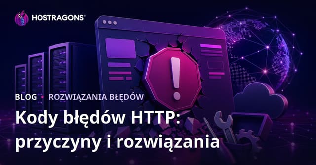 Kody błędów HTTP: Przyczyny i rozwiązania