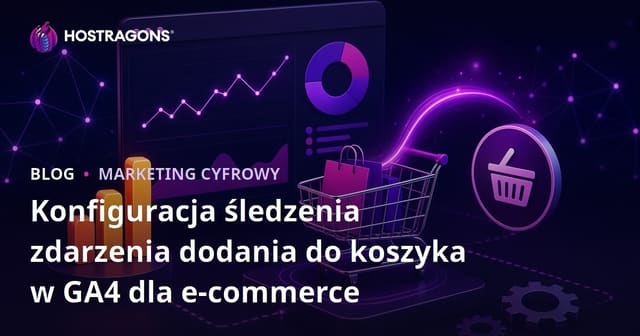 Konfiguracja śledzenia zdarzenia dodania do koszyka w GA4 dla e-commerce