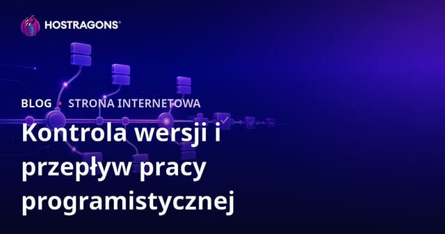 Kontrola wersji i efektywny workflow programistyczny