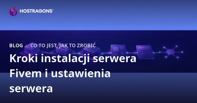 Krok po Kroku: Jak Zainstalować Serwer FiveM i Dostosować Ustawienia