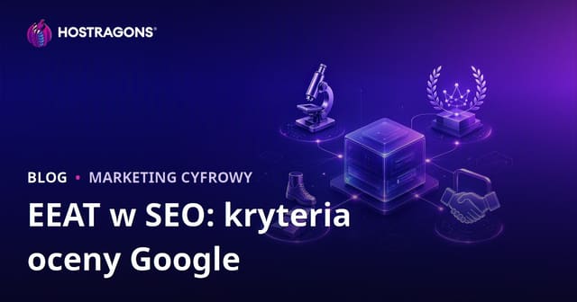 E-E-A-T w SEO: Kryteria Oceny Google’a
