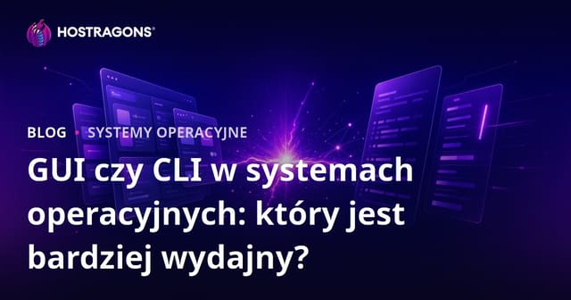 Systemy operacyjne: GUI vs CLI - Które rozwiązanie jest bardziej efektywne?