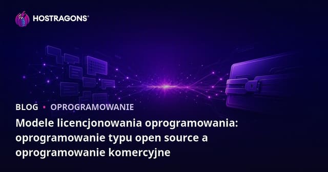 Modele licencjonowania oprogramowania: oprogramowanie typu open source a oprogramowanie komercyjne