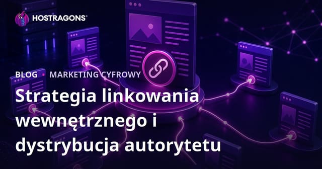 Linkowanie wewnętrzne SEO: jak rozdzielać autorytet strony