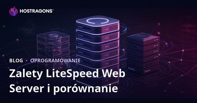 Zalety LiteSpeed Web Server (LSWS) i Porównanie z Apache/Nginx