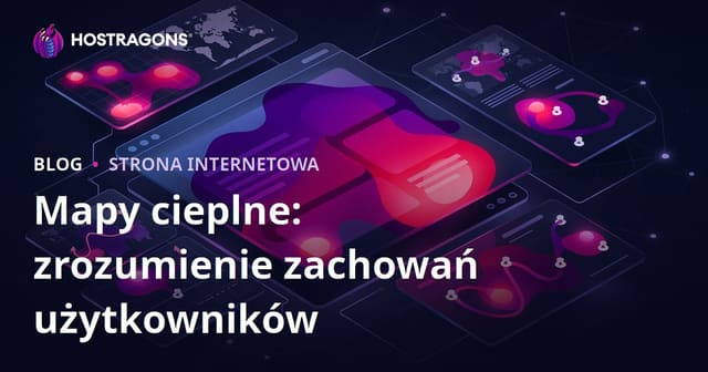 Mapy Ciepła: Zrozumienie Zachowań Użytkowników