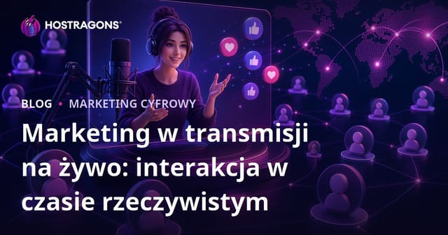 Marketing w transmisji na żywo: interakcja w czasie rzeczywistym
