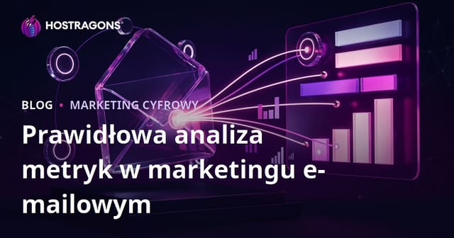Prawidłowa analiza metryk w marketingu e-mailowym