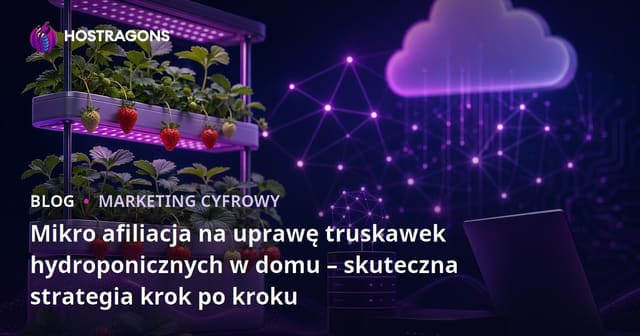 Mikro afiliacja na uprawę truskawek hydroponicznych w domu – skuteczna strategia krok po kroku