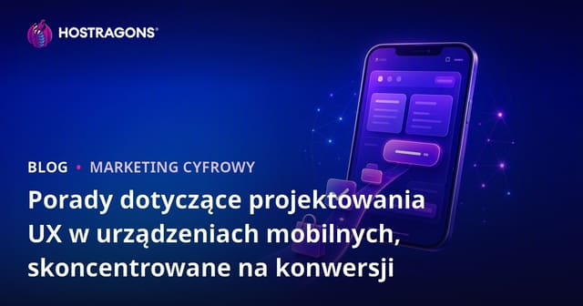 Wskazówki dotyczące projektowania mobilnego UX z ukierunkowaniem na konwersję