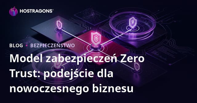 Model Bez Zaufania: Podejście do Bezpieczeństwa w Nowoczesnych Firmach
