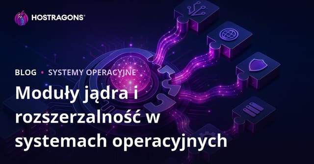 Moduły jądra i rozszerzalność w systemach operacyjnych