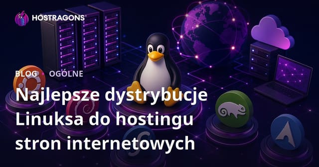 Najlepsze dystrybucje Linuksa do hostingu stron internetowych