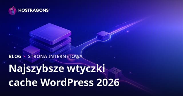 Najlepsze i najszybsze wtyczki cache do WordPressa – porównanie 2026