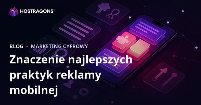 Znaczenie najlepszych praktyk reklamy mobilnej