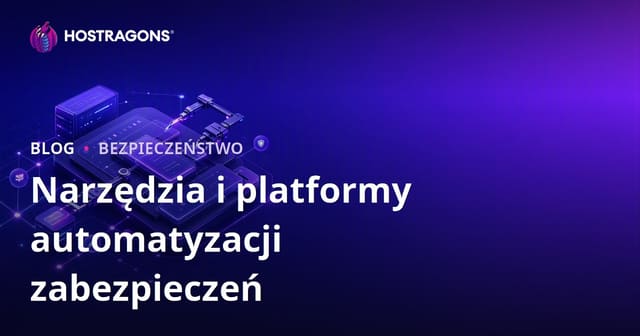 Narzędzia i platformy automatyzacji zabezpieczeń