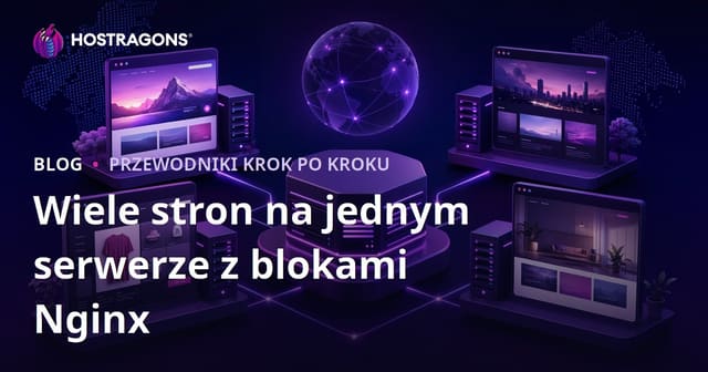 Nginx Bloki Serwera (Virtual Hosts) – Jak Hostować Wiele Stron na Jednym Serwerze
