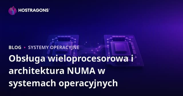 Obsługa wieloprocesorowa i architektura NUMA w systemach operacyjnych