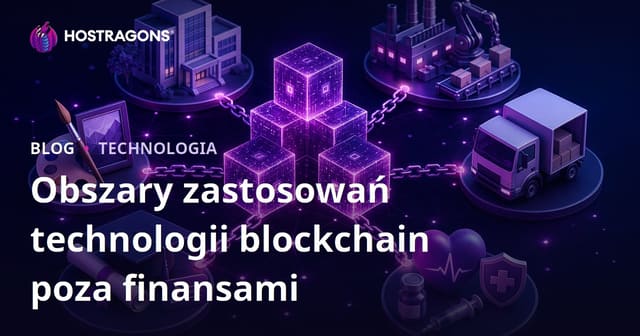 Obszary zastosowań technologii blockchain poza finansami