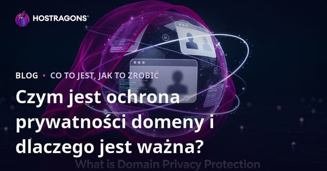 Co to jest ochrona prywatności domeny i dlaczego jest ważna?