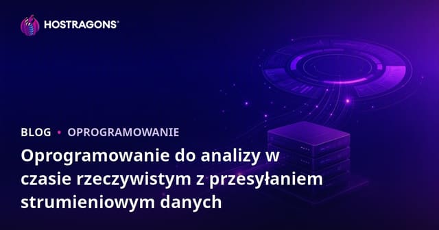 Oprogramowanie do analizy w czasie rzeczywistym z przesyłaniem strumieniowym danych