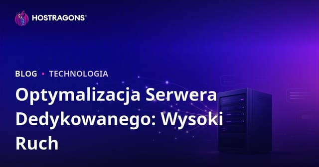 Optymalizacja serwera Dedicated (dzierżawionego) dla witryn o dużym ruchu